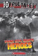 10 True Tales: Young Civil Rights Heroes di Allan Zullo edito da SCHOLASTIC
