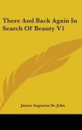 There And Back Again In Search Of Beauty V1 di James Augustus St. John edito da Kessinger Publishing, Llc