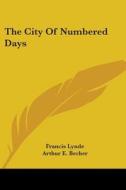 The City Of Numbered Days di FRANCIS LYNDE edito da Kessinger Publishing