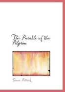 The Parable Of The Pilgrim di Simon Patrick edito da Bibliolife