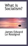 What Is Socialism? di James Edward Le Rossignol edito da Bibliolife