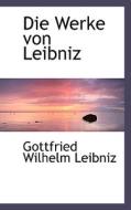 Die Werke Von Leibniz di Gottfried Wilhelm Leibniz edito da Bibliolife, Llc