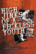 High Jinks of a Feckless Youth di Rolla D Campbell edito da iUniverse