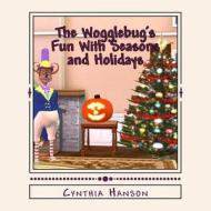 The Wogglebug's Fun with Seasons and Holidays di Cynthia Hanson edito da Wogglebuglove Productions