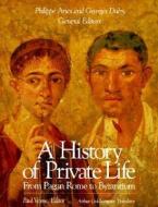 A History of Private Life, Volume I: From Pagan Rome to Byzantium di Phillippe Ariès edito da Harvard University Press