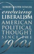 Enduring Liberalism di Robert Booth Fowler edito da UNIV PR OF KANSAS