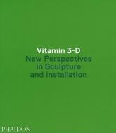 Vitamin 3-D di Adriano Pedrosa, Laura Hoptman, Jens Hoffmann edito da Phaidon Verlag GmbH