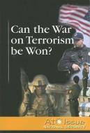 Can the War on Terrorism Be Won? edito da Greenhaven Press