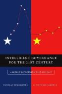 Intelligent Governance for the 21st Century di Nicholas Berggruen, Nathan Gardels edito da Polity Press