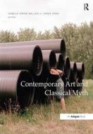 Contemporary Art and Classical Myth di Isabelle Loring Wallace edito da Routledge