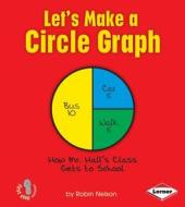 Let's Make a Circle Graph di Robin Nelson edito da LERNER PUBN