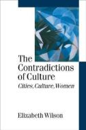 The Contradictions of Culture: Cities, Culture, Women di Elizabeth Wilson edito da SAGE PUBN