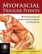 Myofascial Trigger Points: Pathophysiology And Evidence-Informed Diagnosis And Management di Dr. Jan Dommerholt, Peter Huijbregts edito da Jones and Bartlett Publishers, Inc