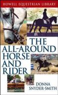 The All-Around Horse and Rider di Donna Snyder-Smith edito da HOWELL BOOKS HOUSE INC
