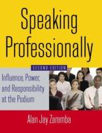 Speaking Professionally di Alan Jay Zaremba edito da Taylor & Francis Ltd