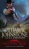 Shooting Iron di William W. Johnstone, J. A. Johnstone edito da PINNACLE BOOKS
