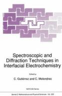 Spectroscopic and Diffraction Techniques in Interfacial Electrochemistry di NATO Advanced Study Institute on Spectro edito da Kluwer Academic Publishers