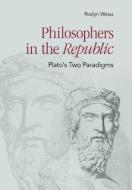 Philosophers in the "Republic" di Roslyn Weiss edito da Cornell University Press