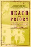 Death at the Priory: Love, Sex, and Murder in Victorian England di James Ruddick edito da Grove Press
