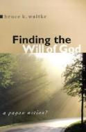 Finding the Will of God di Bruce K. Waltke, Jerry MacGregor edito da William B Eerdmans Publishing Co