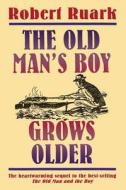 The Old Man's Boy Grows Older di Robert Ruark edito da GRIFFIN