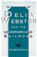 Delia Webster and the Underground Railroad di Randolph Paul Runyon edito da University Press of Kentucky