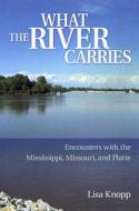 What the River Carries di Lisa Knopp edito da University of Missouri Press