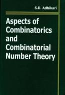 Aspects of Combinatorics and Combinatorial Number Theory di S. D. Adhikari, S. D. Adhkari edito da Narosa Publishing House