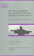 The Origins And Early Development Of Liberation Theology In Latin America di Eddy Jose Muskus edito da Paternoster Publishing
