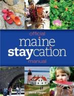 Official Maine Staycation Manual di Dena Riegel edito da Rowman & Littlefield