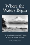 Where the Waters Begin di Cecelia Svinth Carpenter edito da DISCOVER YOUR NORTHWEST
