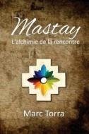 Mastay: L'Alchimie de La Rencontre di Marc Torra edito da Chakana Creations