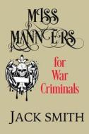 Miss Manners for War Criminals di Jack Smith edito da SERVING HOUSE BOOKS