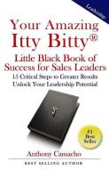 Your Amazing Itty Bitty Little Black Book of Success for Sales Leaders: 15 Critical Steps to Greater Results in Unlocking Your Leadership Potential di Anthony Camacho edito da Suzy Prudden