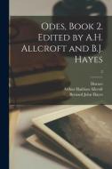 Odes, Book 2. Edited by A.H. Allcroft and B.J. Hayes; 2 di Arthur Hadrian Allcroft, Bernard John Hayes edito da LIGHTNING SOURCE INC