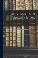 Universities in Ancient India di D. G. Apte edito da LEGARE STREET PR