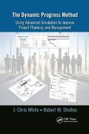 The Dynamic Progress Method di J. Chris White, Robert M. Sholtes edito da Taylor & Francis Ltd