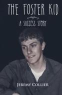 The Foster Kid A Success Story di Jeremy Collier edito da Bowker