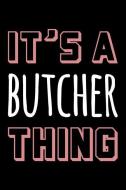 It's a Butcher Thing: Blank Lined Novelty Office Humor Themed Notebook to Write In: With a Practical and Versatile Wide  di Witty Workplace Journals edito da INDEPENDENTLY PUBLISHED