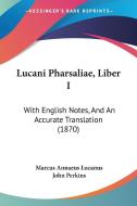 Lucani Pharsaliae, Liber I di Marcus Annaeus Lucanus edito da Kessinger Publishing Co