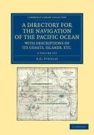 A Directory for the Navigation of the Pacific Ocean, with Descriptions of Its Coasts, Islands, Etc. 2 Volume Set: From t di A. G. Findlay edito da CAMBRIDGE