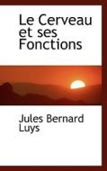 Le Cerveau Et Ses Fonctions di Jules Bernard Luys edito da Bibliolife