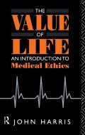 The Value of Life: An Introduction to Medical Ethics di John Harris edito da ROUTLEDGE