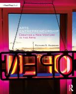 Arts Entrepreneurship: Creating a New Venture in the Arts di Richard Andrews edito da FOCAL PR