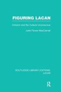 Figuring Lacan di Juliet Flower (University of California MacCannell edito da Taylor & Francis Ltd