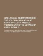 Geological Observations On The Volcanic Islands And Parts Of South America Visited During The Voyage Of H.m.s. 'beagle' di Charles Darwin edito da General Books Llc