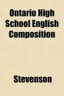 Ontario High School English Composition di JR. William Stevenson edito da General Books