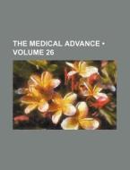The Medical Advance (volume 26) di Books Group edito da General Books Llc