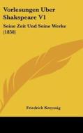 Vorlesungen Uber Shakspeare V1: Seine Zeit Und Seine Werke (1858) di Friedrich Kreyssig edito da Kessinger Publishing