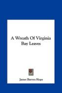 A Wreath of Virginia Bay Leaves di James Hope edito da Kessinger Publishing